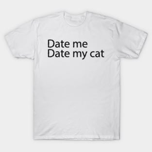 Date me date my cat T-Shirt